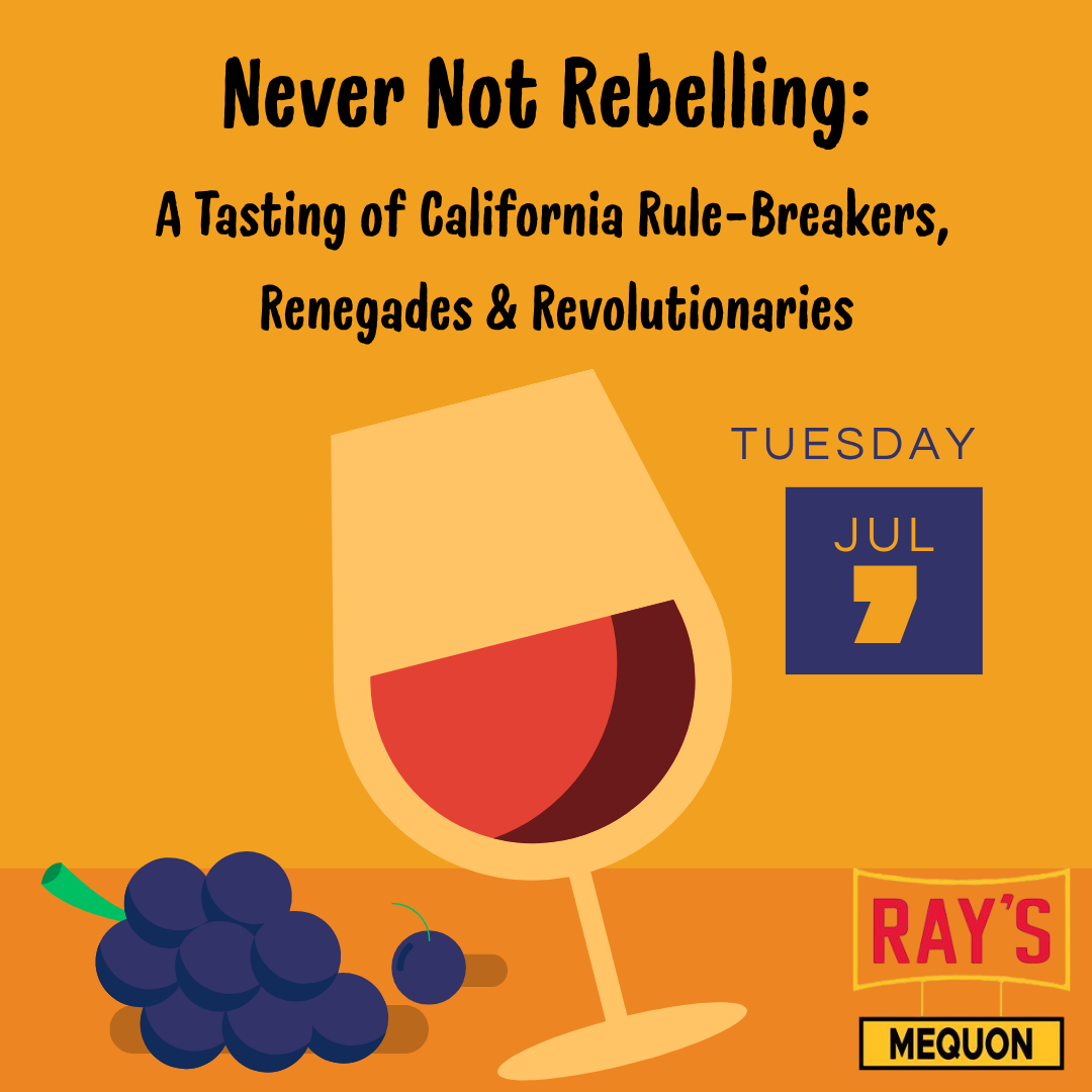 Never Not Rebelling: A Tasting of California Rule Breakers, Renegades & Revolutionaries-Mequon